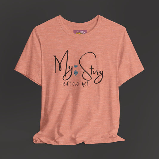"My Story Isn't Over Yet!"- Inspirational Unisex Jersey Short Sleeve Tee - Mental Health Wear TN