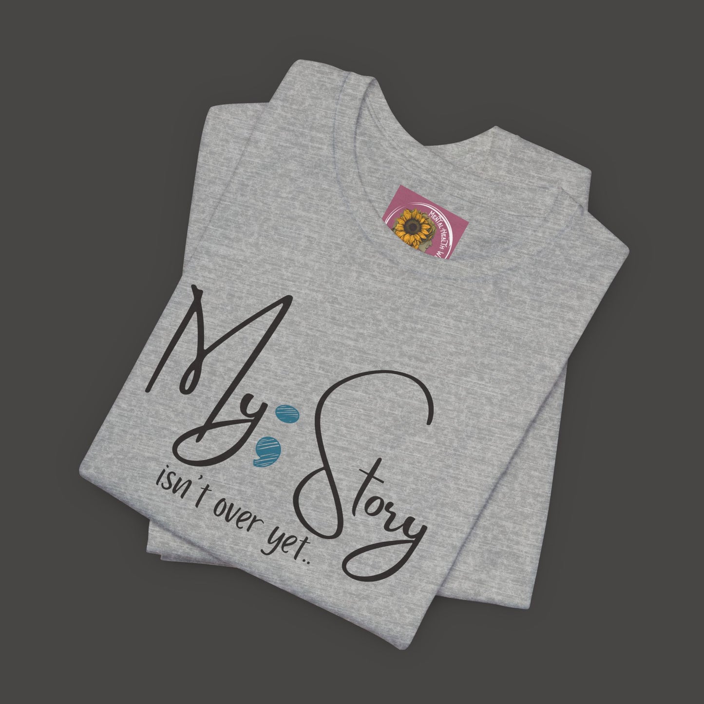 "My Story Isn't Over Yet!"- Inspirational Unisex Jersey Short Sleeve Tee - Mental Health Wear TN