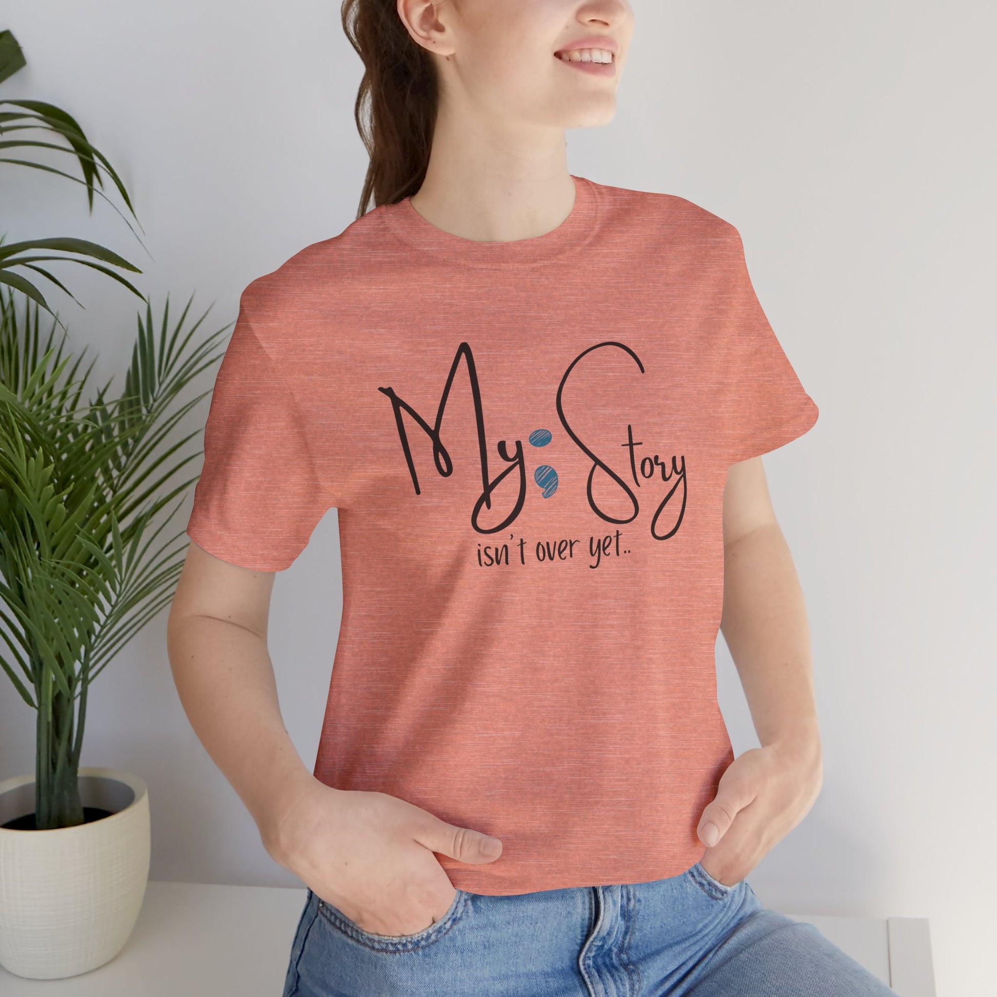 "My Story Isn't Over Yet!"- Inspirational Unisex Jersey Short Sleeve Tee - Mental Health Wear TN