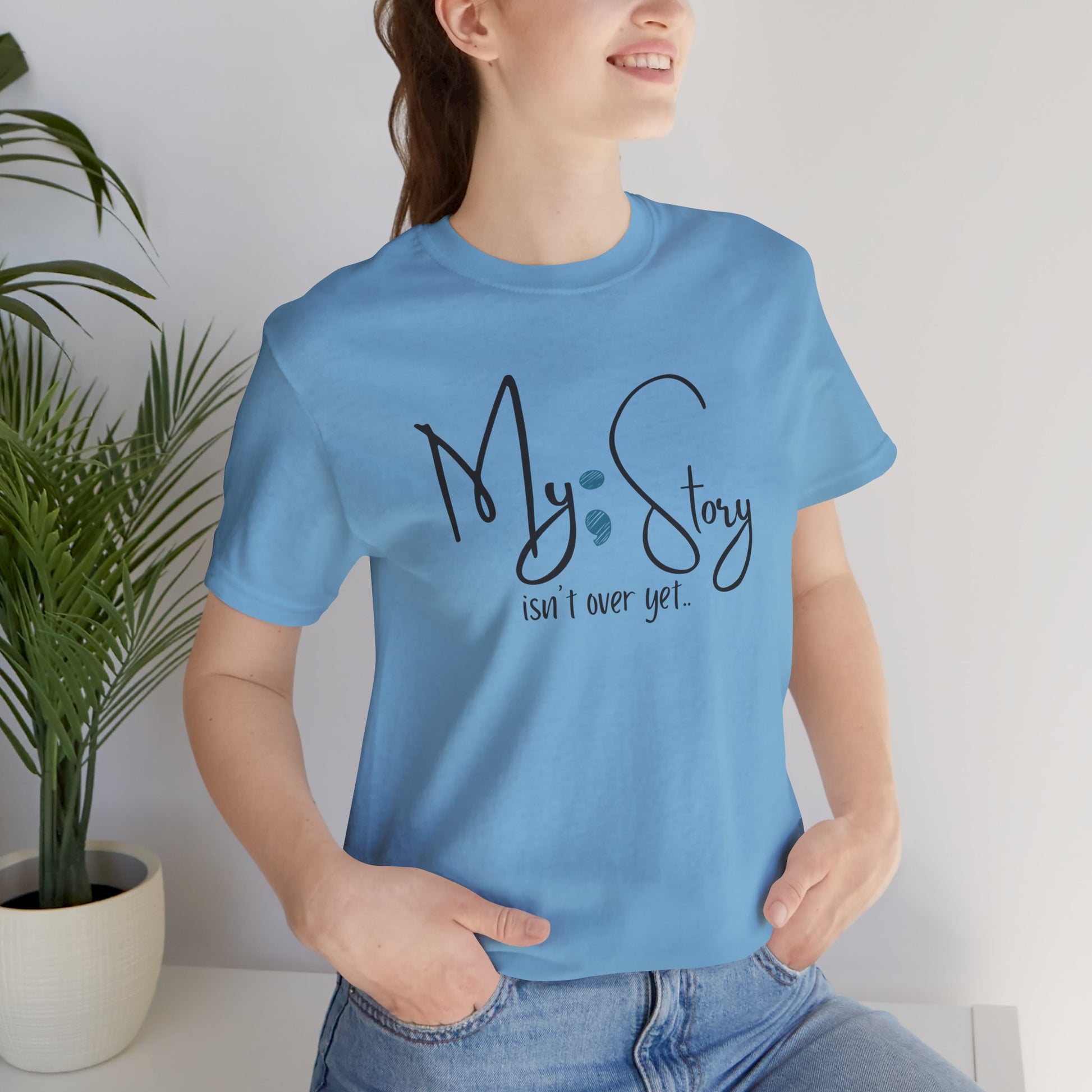 "My Story Isn't Over Yet!"- Inspirational Unisex Jersey Short Sleeve Tee - Mental Health Wear TN