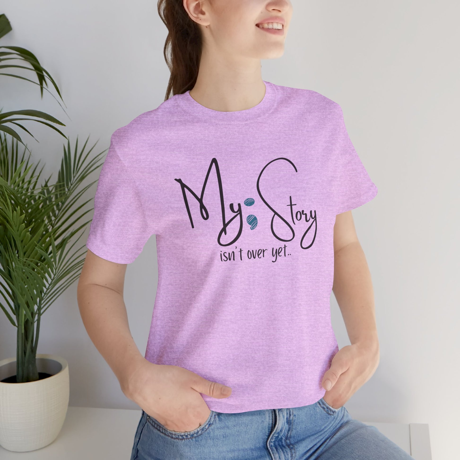 "My Story Isn't Over Yet!"- Inspirational Unisex Jersey Short Sleeve Tee - Mental Health Wear TN