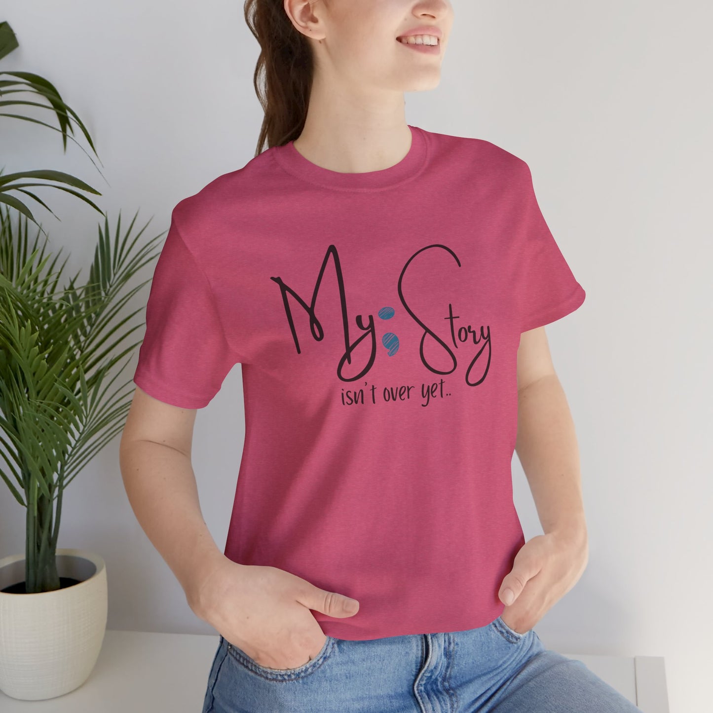 "My Story Isn't Over Yet!"- Inspirational Unisex Jersey Short Sleeve Tee - Mental Health Wear TN