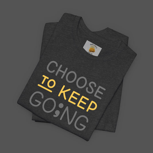 Semi-Colon-Choose To Keep Going-Mental Health Awareness- Unisex Short Sleeve T-shirt - Mental Health Wear TN