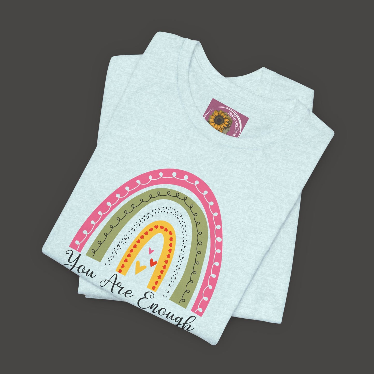 You Are Enough Rainbow Tee Shirt - Mental Health Wear TN