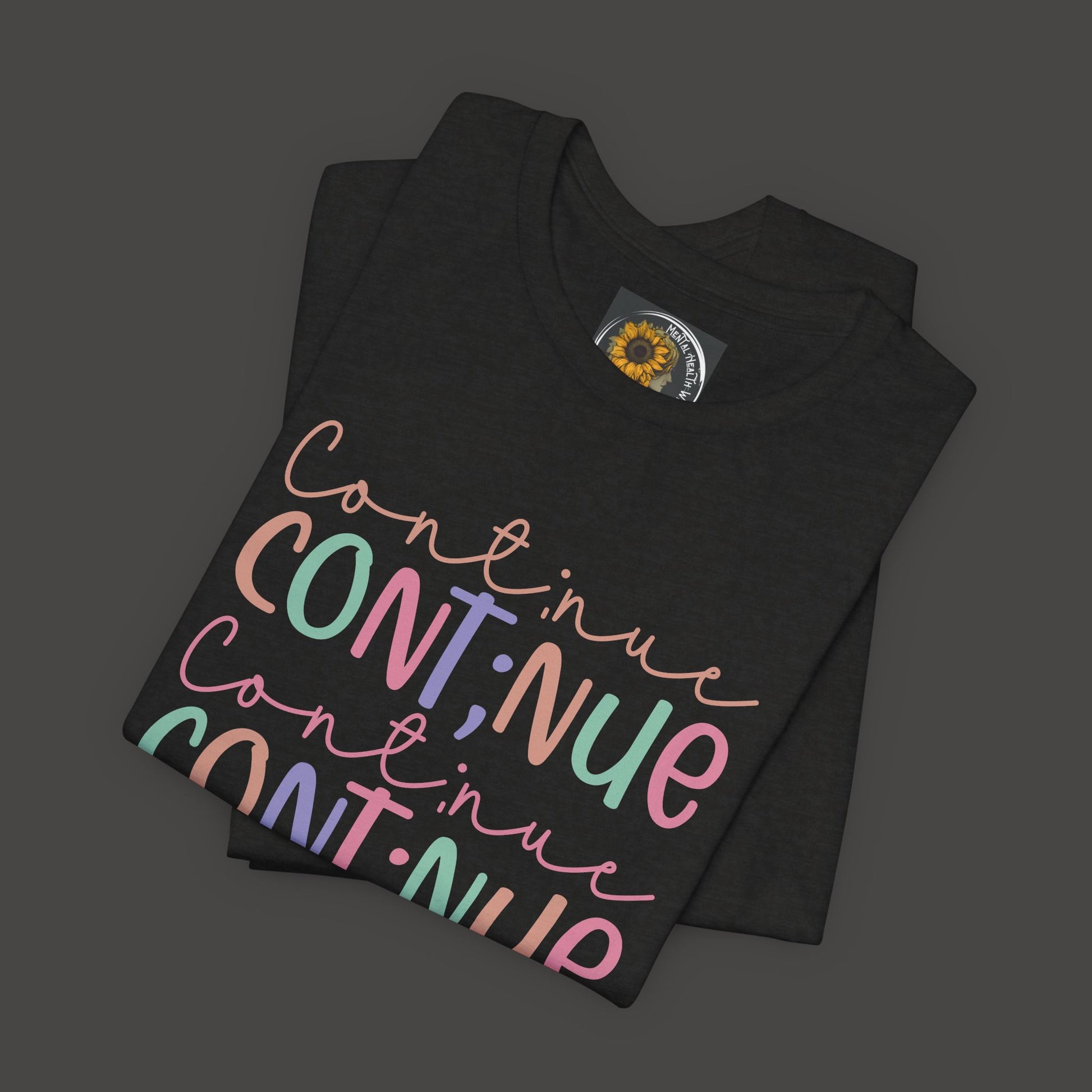 Continue Semicolon- Unisex Tee Shirt - Mental Health Wear TN