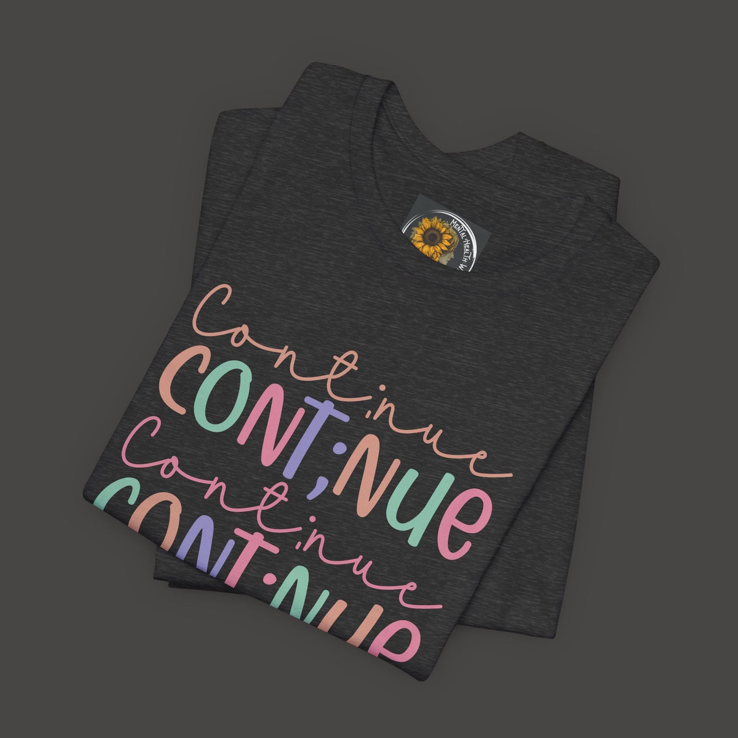 Continue Semicolon- Unisex Tee Shirt - Mental Health Wear TN