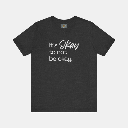 It's Okay to Not Be Okay-Mental Health Awareness-Unisex Short Sleeve T-Shirt - Mental Health Wear TN