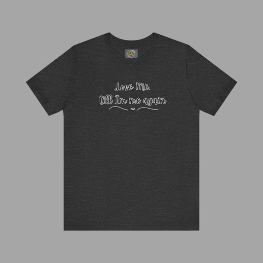 Love Me Till I'm Me Again- Suicide Prevention Awareness-Unisex  Short Sleeve Tee Shirt - Mental Health Wear TN
