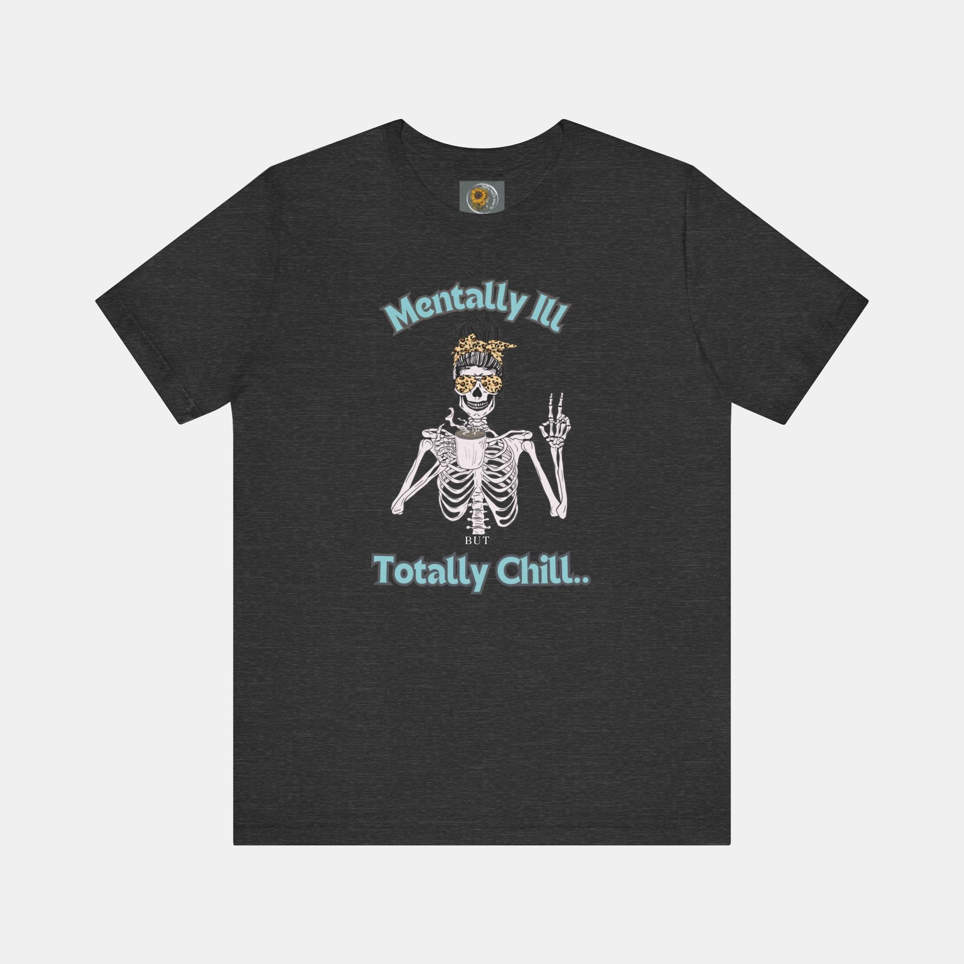 Mentally Ill but Totally Chill-Caffeine Drinking Skelton- Mental Health Awareness-Unisex Short Sleeve T-Shirt - Mental Health Wear TN