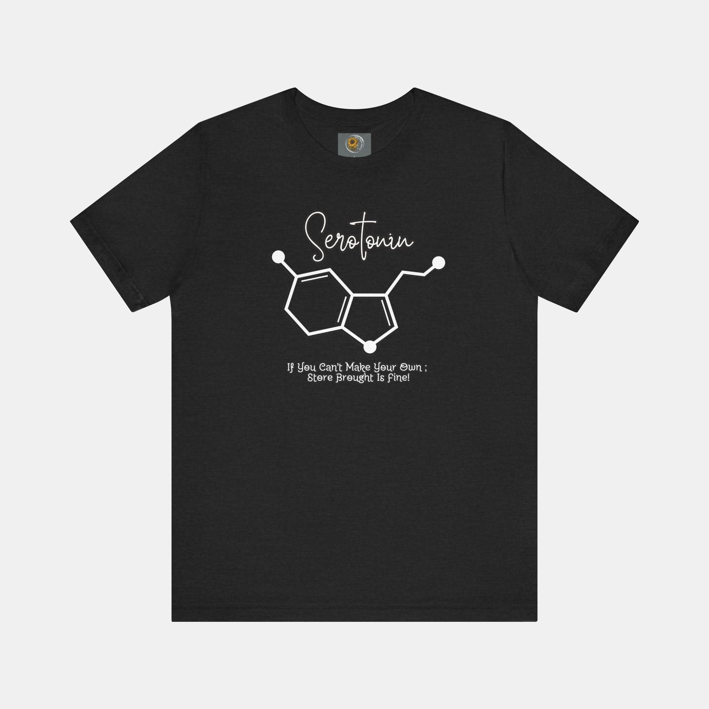 Serotonin-Store Bought is Fine-Mental Health Awareness- Uni-Sex Short Sleeve T-shirt - Mental Health Wear TN