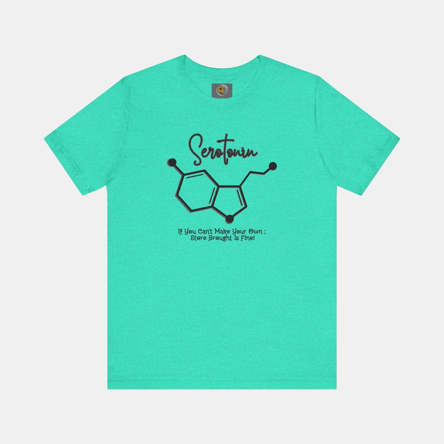 Serotonin-Store Bought is Fine-Mental Health Awareness- Uni-Sex Short Sleeve T-shirt - Mental Health Wear TN