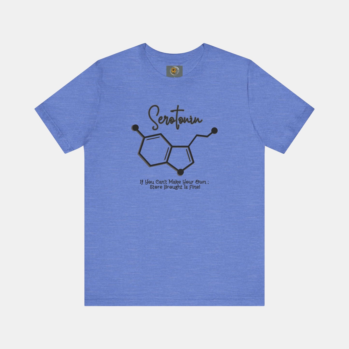 Serotonin-Store Bought is Fine-Mental Health Awareness- Uni-Sex Short Sleeve T-shirt - Mental Health Wear TN