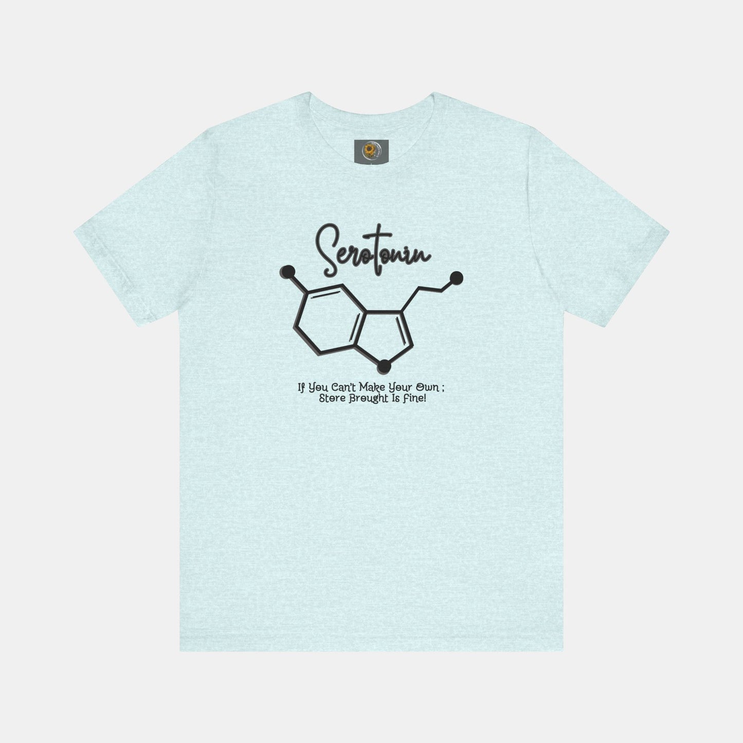 Serotonin-Store Bought is Fine-Mental Health Awareness- Uni-Sex Short Sleeve T-shirt - Mental Health Wear TN