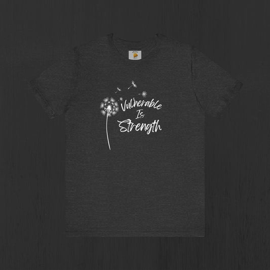 Vulnerable Is Strength- Wish Flower- Positive Affirmations- Unisex Short Sleeve Tee - Mental Health Wear TN