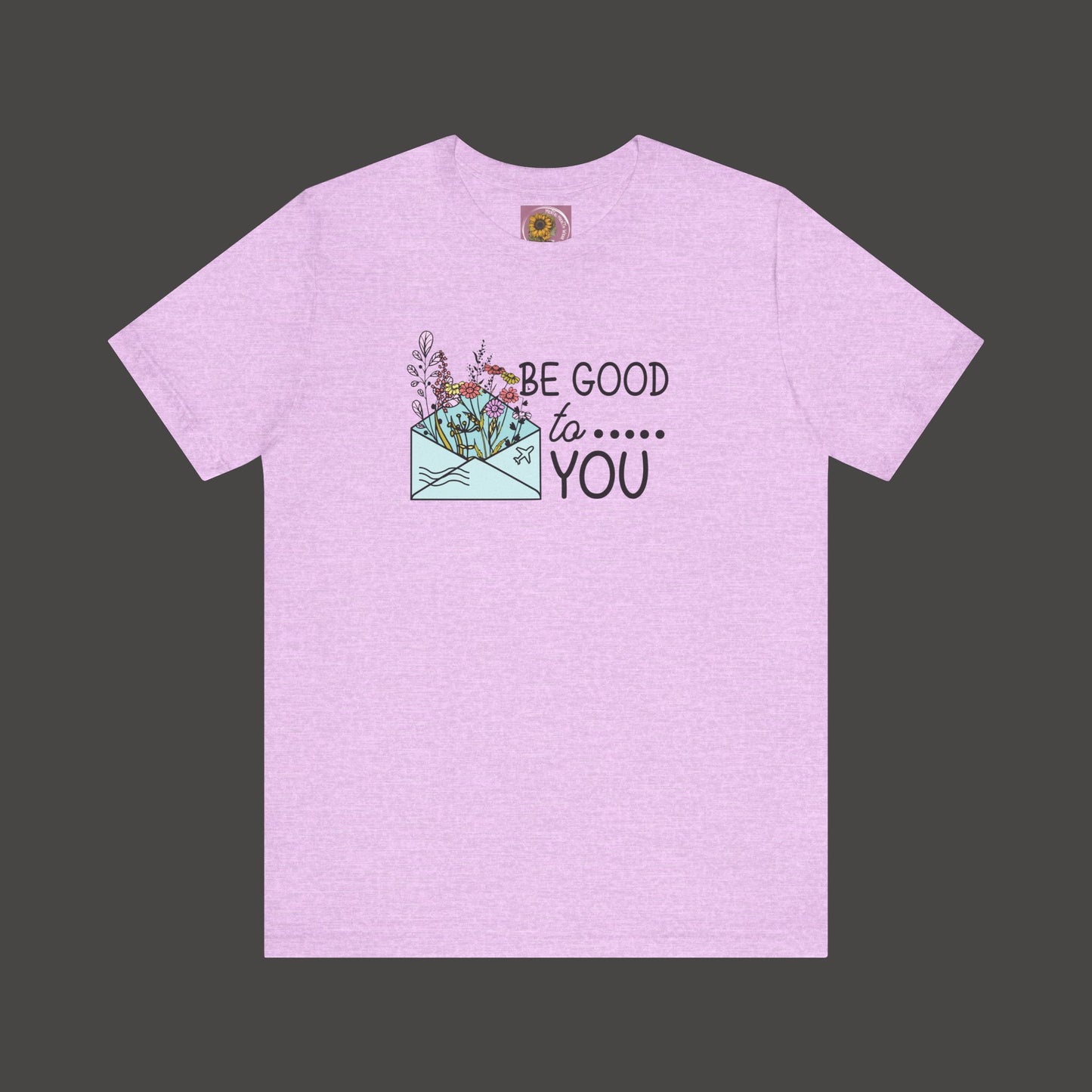 Be Good To You Wildflower- Inspirational- Positive Tee Shirt - Mental Health Wear TN
