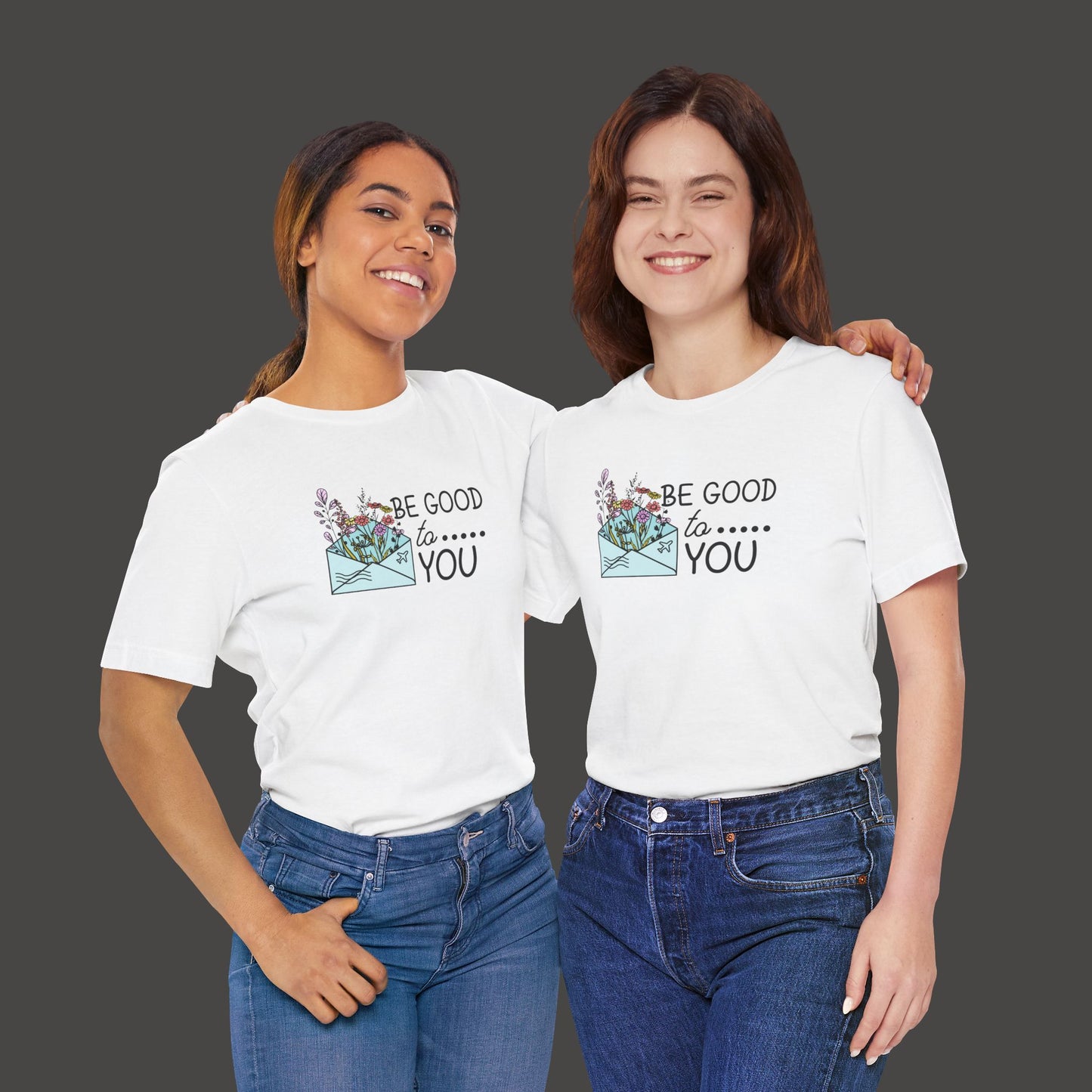 Be Good To You Wildflower- Inspirational- Positive Tee Shirt - Mental Health Wear TN