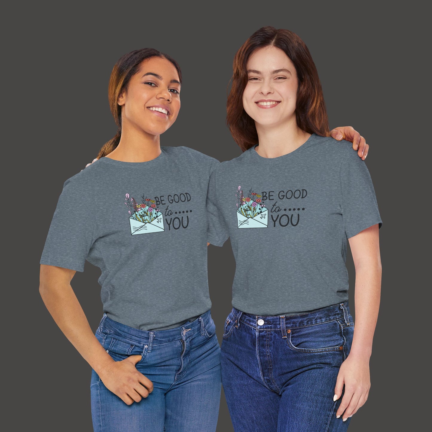 Be Good To You Wildflower- Inspirational- Positive Tee Shirt - Mental Health Wear TN