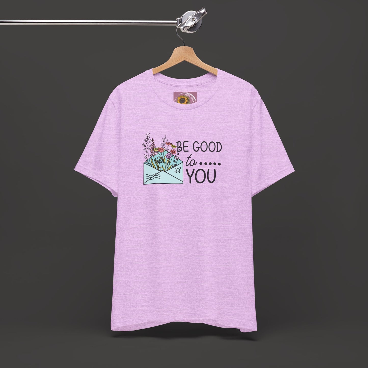Be Good To You Wildflower- Inspirational- Positive Tee Shirt - Mental Health Wear TN