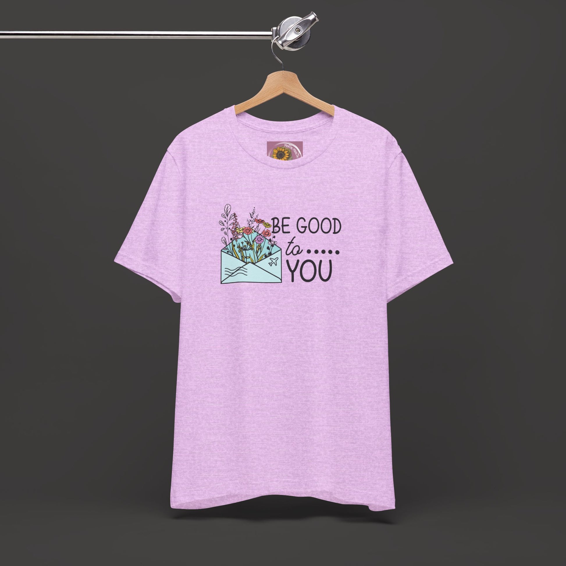 Be Good To You Wildflower- Inspirational- Positive Tee Shirt - Mental Health Wear TN