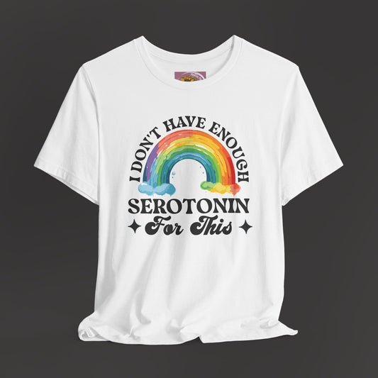 Don't Have Enough Serotonin- Unisex Short Sleeve Tee - Mental Health Wear TN