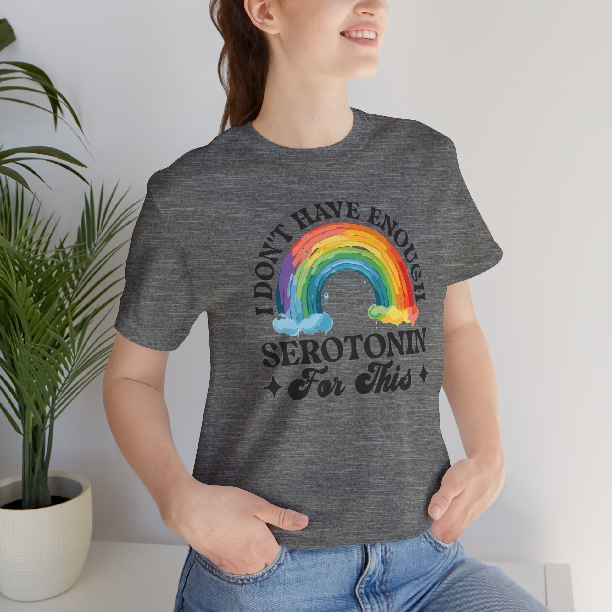 Don't Have Enough Serotonin- Unisex Short Sleeve Tee - Mental Health Wear TN