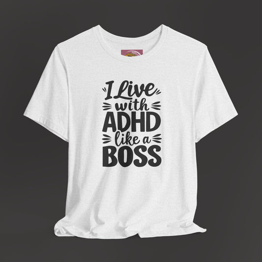 I Live With ADHD Like A Boss Tee Shirt - Mental Health Wear TN