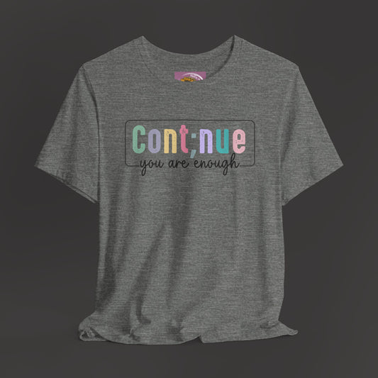 Inspirational Tee: Semi Colon Continue You Are Enough - Mental Health Wear TN