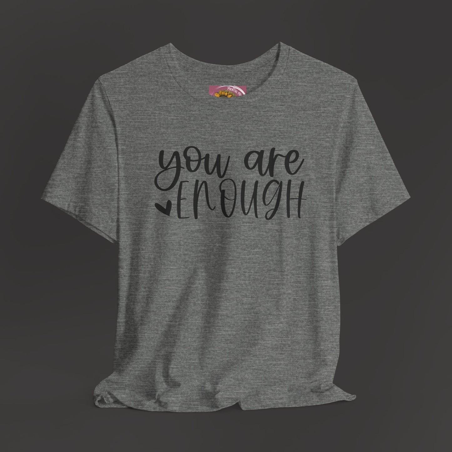 Simple You are Enough Unisex Tee Shirt - Mental Health Wear TN