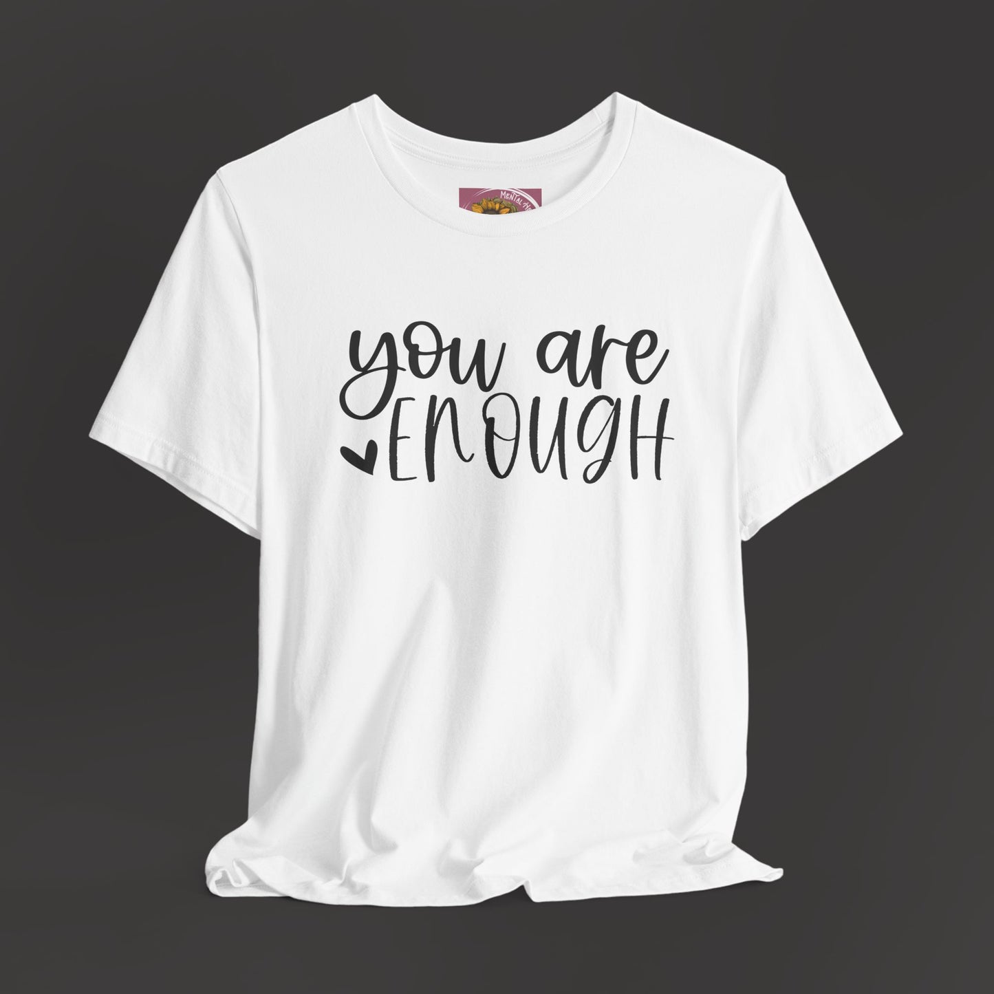 Simple You are Enough Unisex Tee Shirt - Mental Health Wear TN