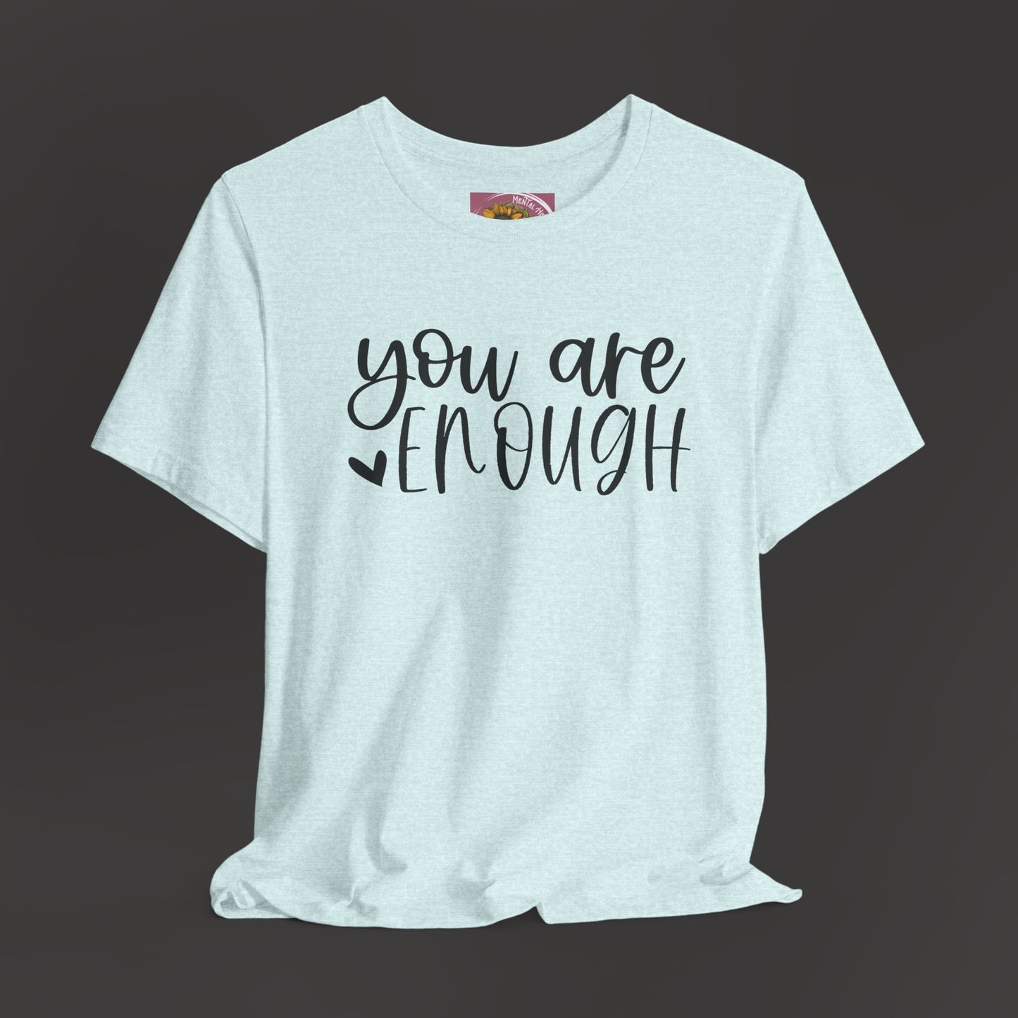 Simple You are Enough Unisex Tee Shirt - Mental Health Wear TN