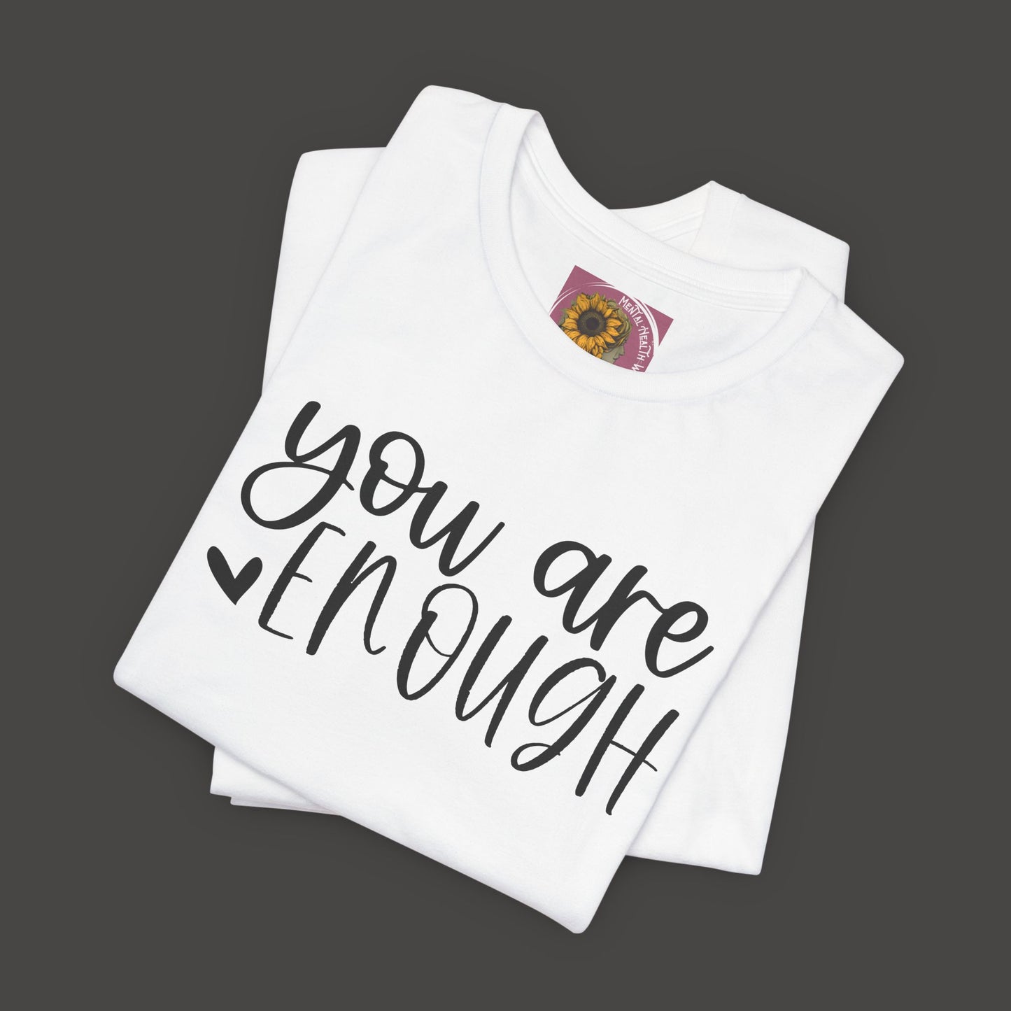 Simple You are Enough Unisex Tee Shirt - Mental Health Wear TN