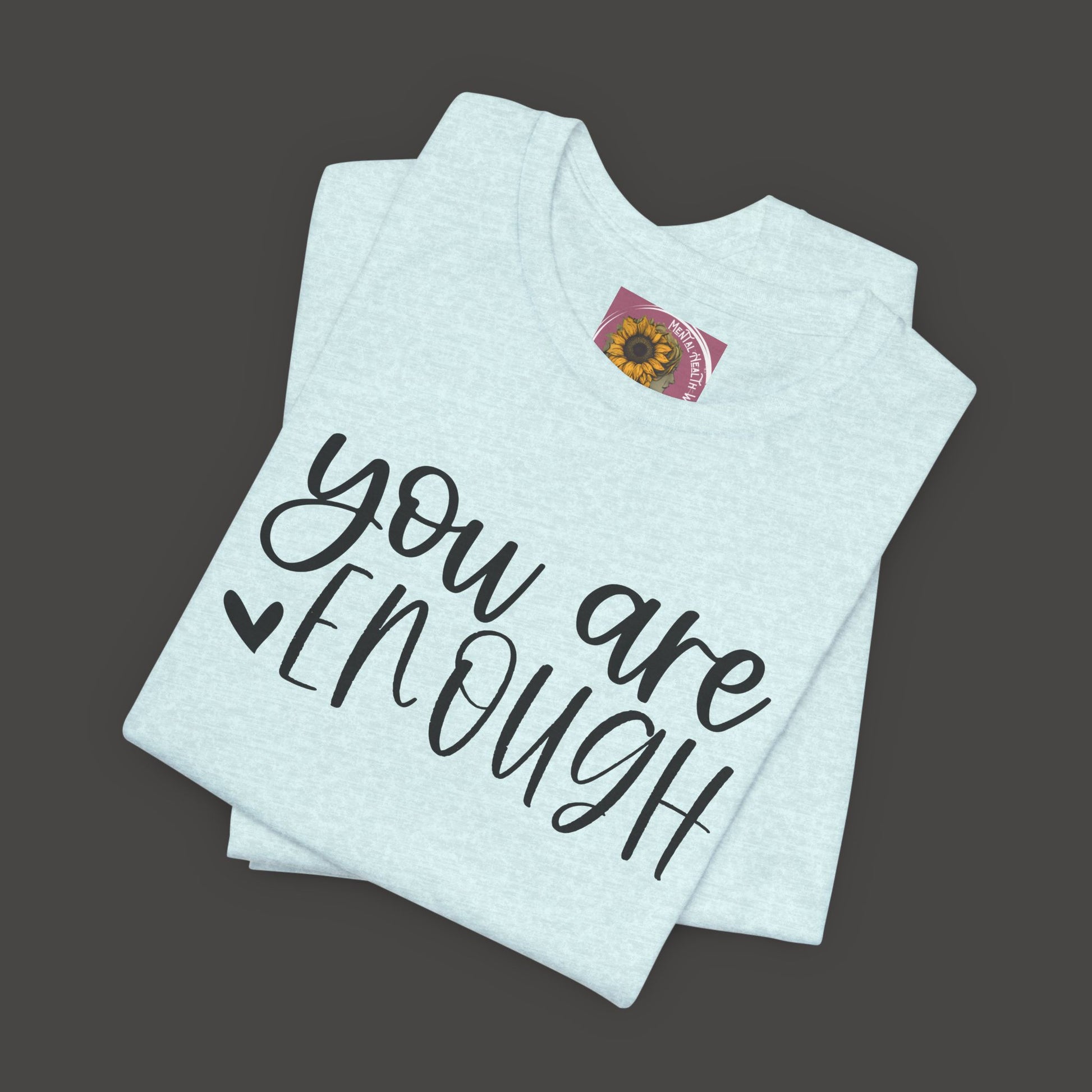 Simple You are Enough Unisex Tee Shirt - Mental Health Wear TN