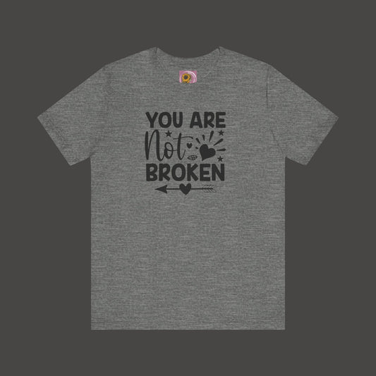 You Are Not Broken Unisex Tee - Mental Health Wear TN
