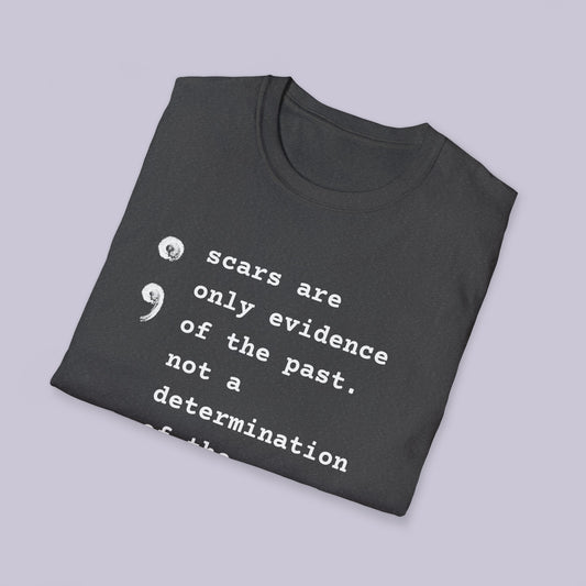 Scars Are Evidence Of The Past - Unisex Softstyle T-Shirt - Mental Health Wear TN