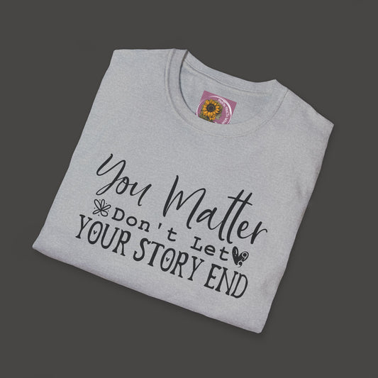 Suicide Awareness - You Matter; Don't Let Your Story End-Unisex Tee - Mental Health Wear TN